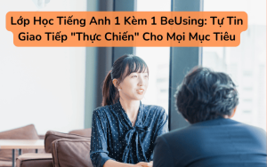 Lớp Học Tiếng Anh 1 Kèm 1 BeUsing: Tự Tin Giao Tiếp "Thực Chiến" Cho Mọi Mục Tiêu